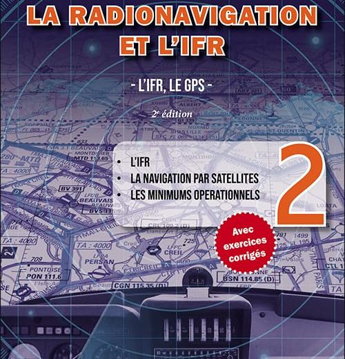 La Radionavigation et l'IFR. L'IFR, le GPS - Tome 2. 2e édition
