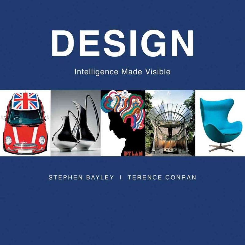 Design: Intelligence Made Visible Relié – 14 septembre 2007 Édition en Anglais  de Stephen Bayley (Auteur), Terence Conran (Auteur)