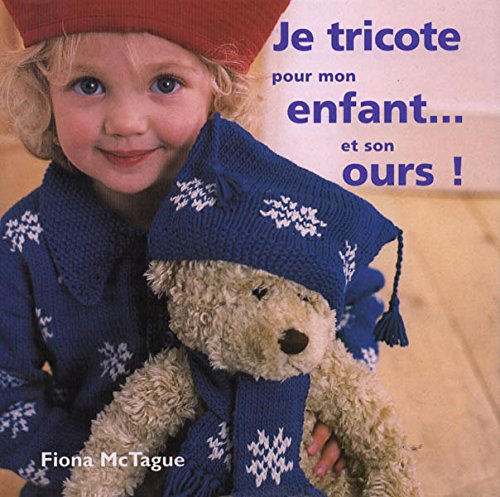 Je tricote pour mon enfant...et son ours ! Cartonné – 1 janvier 2007 de Fiona Mc Tague (Auteur)