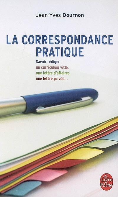 La correspondance pratique : savoir rédiger un curriculum vitae, une lettre d'affaires, une lettre privée... Jean-Yves Dournon(Auteur)