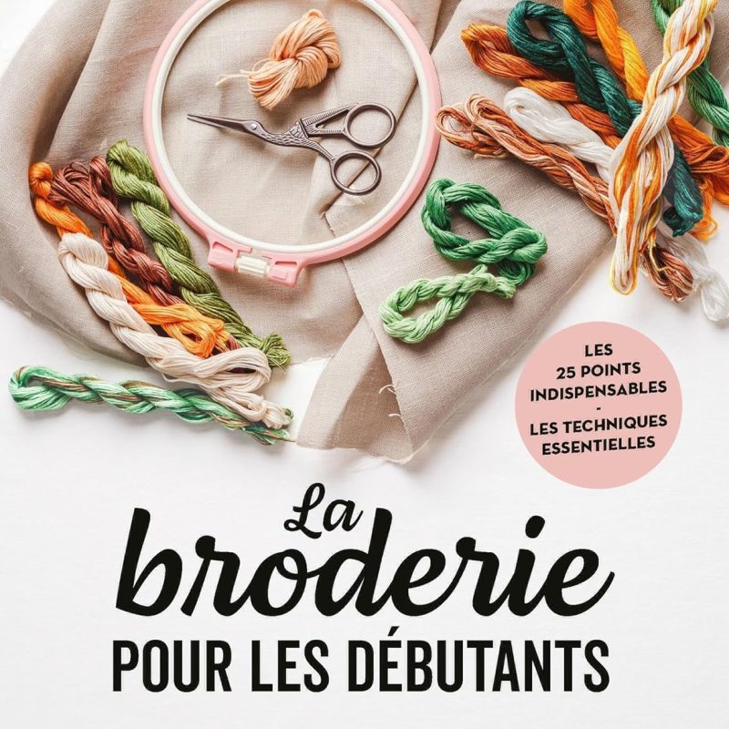 La broderie pour les débutants: Les 25 points indispensables - Les techniques essentielles Broché – Illustré, 17 août 2023 de Catherine Guidicelli (Auteur)