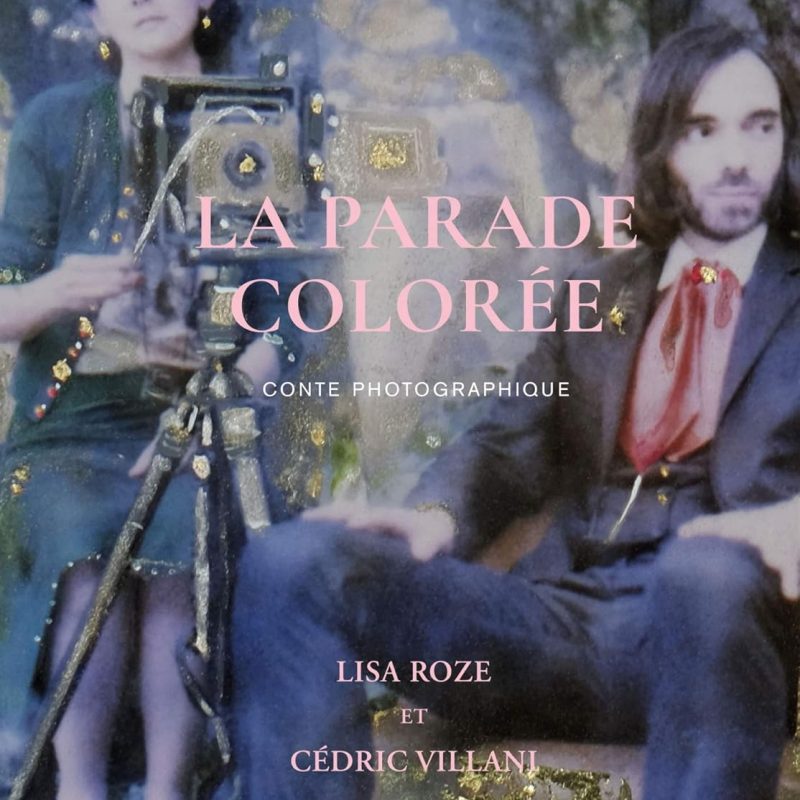 La parade colorée - Conte photographique Broché – Illustré, 31 octobre 2018 de Lisa Roze (Auteur), Cédric Villani (Auteur)