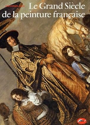 Le Grand Siècle de la peinture française Broché – 1 avril 2005 de Chris Allen (Auteur)