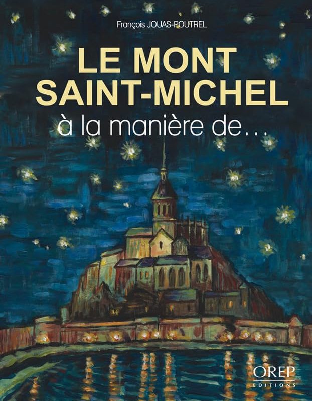 Le Mont Saint-Michel à la manière de... Relié – 10 septembre 2010 de François Jouas-Poutrel (Auteur), Philippe Pique (Préface)