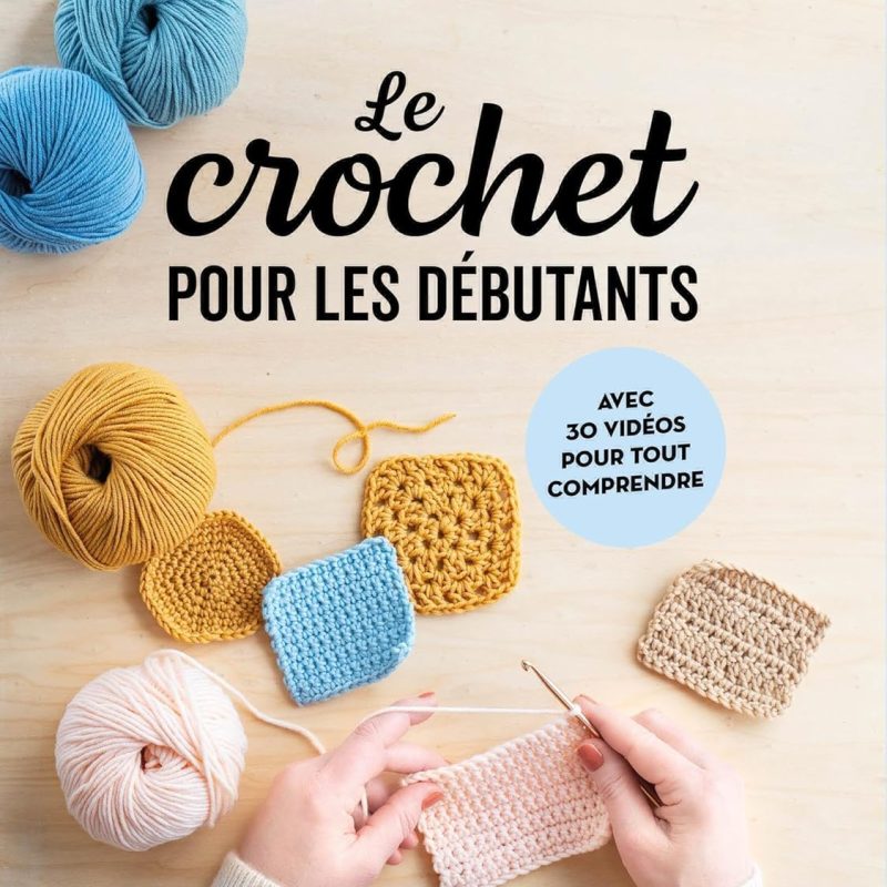 Le crochet pour les débutants Broché – Illustré, 7 septembre 2023 de Laure Choppin Arbogast (Auteur)