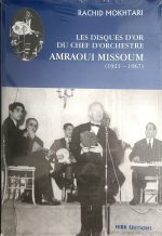 Les disque d'or du chef d'orchestre Amraoui Missoum (1921-1967) Rachid Mokhtari(auteur)