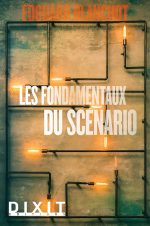 Les fondamentaux du scenario Broché – Grand livre, 30 janvier 2018 de Edouard Blanchot (Auteur)