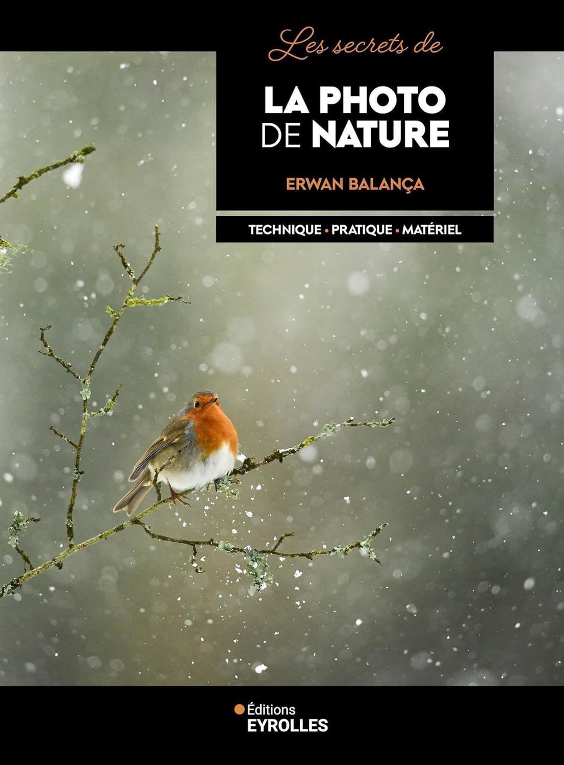 Les secrets de la photo de nature Les secrets de la photo de nature: Technique - Pratique - Matériel Broché – Illustré, 2 mai 2024 de Erwan Balança (Auteur) – Image 1