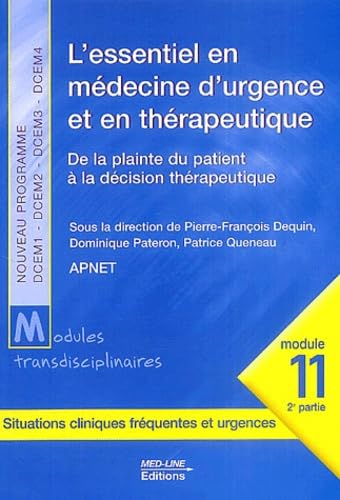 L'essentiel en médecine d'urgence et en thérapeutique: De la plainte du patient à la décision thérapeutique, module 11, 2e partie Broché – 8 décembre 2003 de Pierre-François Dequin (Auteur), Dominique Pateron (Auteur), Patrice Queneau (Auteur), Collectif (Auteur)
