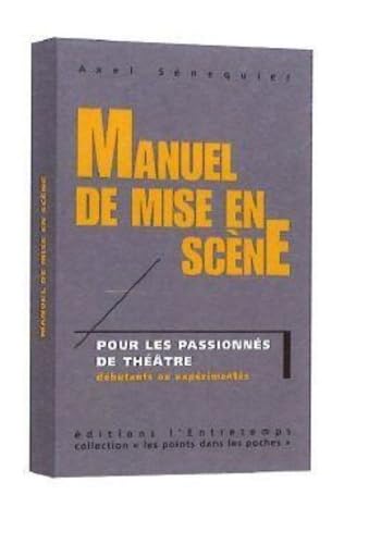 Manuel de mise en scène: Pour les passionnés de théâtre Broché – Grand livre, 12 janvier 2021 de Axel Senequier (Auteur)