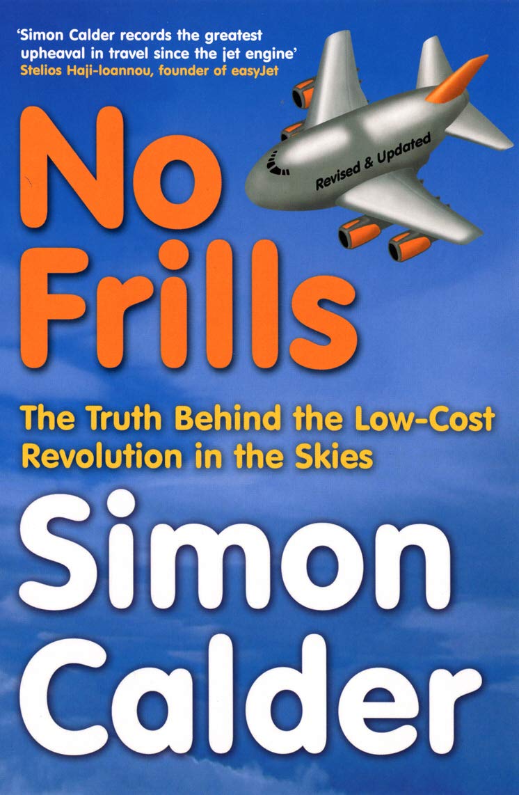 No frills No Frills: The Truth Behind The Low-Cost Revolution In The Skies Paperback – January 1, 2006 by Simon Calder (Author) – Image 1