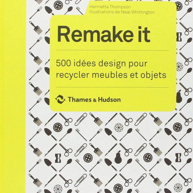 Remake it. 500 idées design pour recycler meubles et objets Relié – 7 octobre 2010 de Henrietta Thompson (Auteur), Neal Whittington (Illustrations)