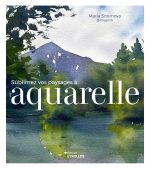 Sublimez vos paysages à l'aquarelle Broché – Grand livre, 14 novembre 2024 de Maria Smirnova (Auteur)