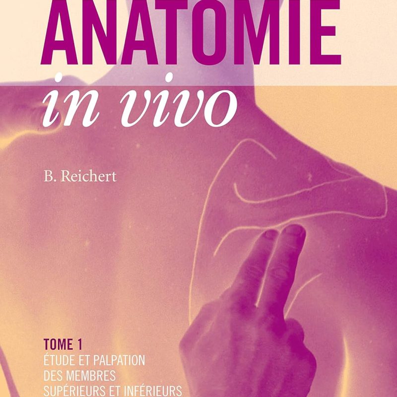 Anatomie in vivo. Tome 1, Etude et palpation des membres supérieurs et inférieurs Par :  Bernhard Reichert
