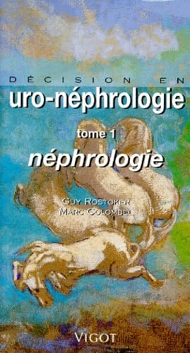 Décision en urologie, néphrologie, tome 1 Broché  de G. Rostoker (Auteur), M. Colombel (Auteur)