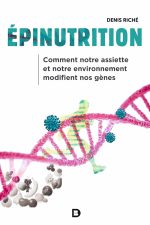 Epinutrition: Comment notre assiette et notre environnement modifient nos gènes Broché – de Denis Riché (Auteur)