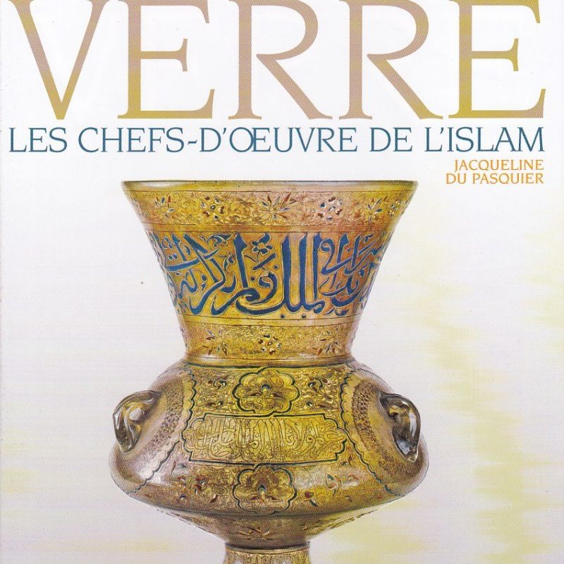 Histoire du verre: Les chefs-d'oeuvre de l'islam Broché – 1 février 2007 de Jacqueline Du Pasquier (Auteur)