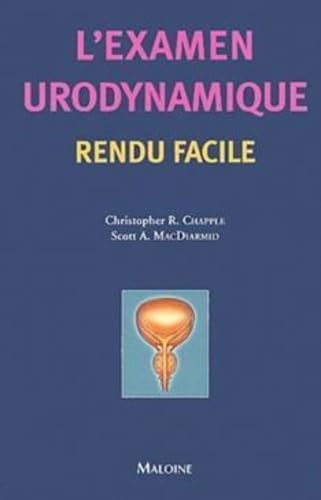 L'EXAMEN URODYNAMIQUE RENDU FACILE Broché – 12 juin 2003 de Christopher R. Chapple (Auteur), Scott A. MacDiarmid (Auteur), Serge Perelman (Traduction)