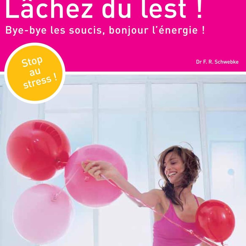 Lâchez du lest: Bye-bye les soucis, bonjour l'énergie ! Broché –  de SCHWEBKE (Auteur)