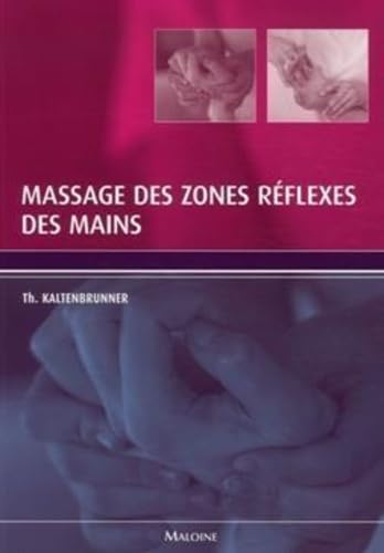 MASSAGE DES ZONES REFLEXES DES MAINS Broché – de Thomas Kaltenbrunner (Auteur), Christophe Prudhomme (Traduction), Manuel Boghossian (Traduction