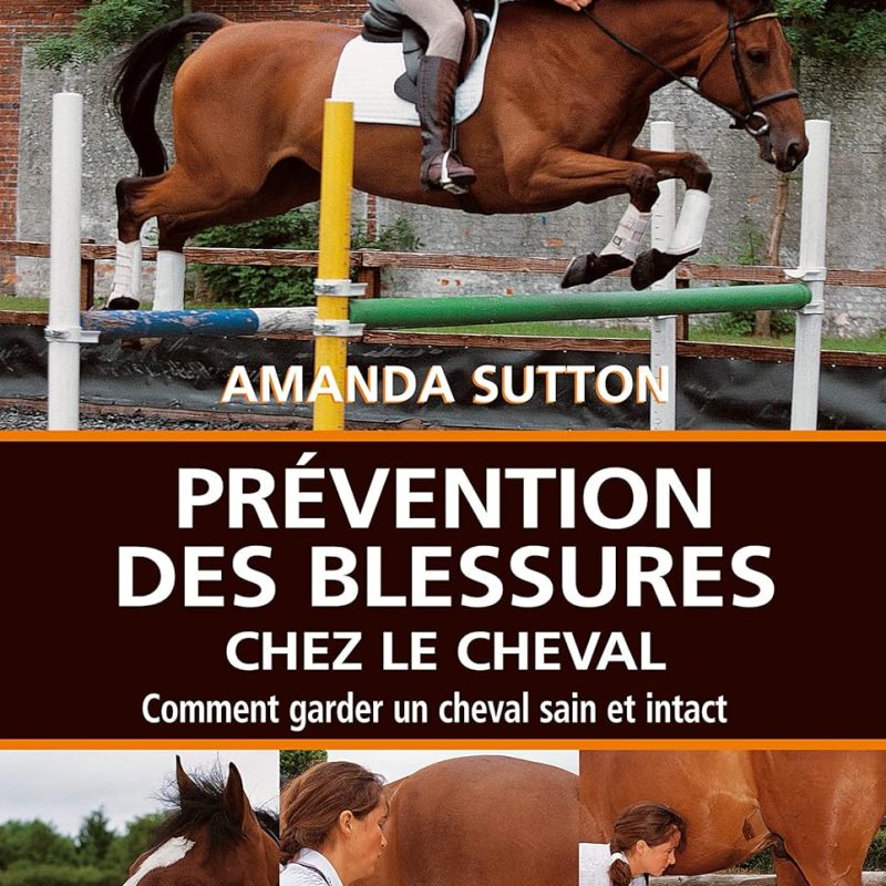 Prévention des blessures chez le cheval Broché – de Amanda Sutton (Auteur), Bob Langrish (Illustrations)