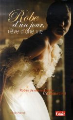 Robe d'un jour, rêve d'une vie: Robes de mariée d'hier et d'aujourd'hui Relié de Nicole Parrot (Auteur)