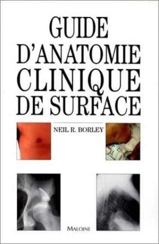 guide d'anatomie clinique de surface Broché – 17 septembre 1999 de Neil R. Borley (Auteur), Ralph T. Hutchings (Illustrations), Roger Perelman (Traduction)