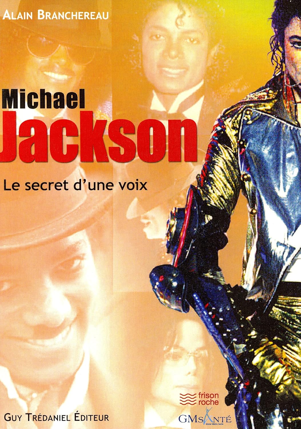 Michael Jackson Le secret d'une voix Michael Jackson: Le secret d'une voix de Alain Branchereau (Auteur) Format : Broché – Image 1