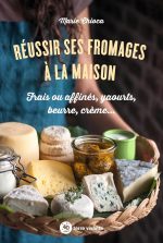 Réussir ses fromages à la maison: Frais ou affinés, yaourts, beurre, crème... Broché – Illustré, de MARIE Chioca (Auteur)