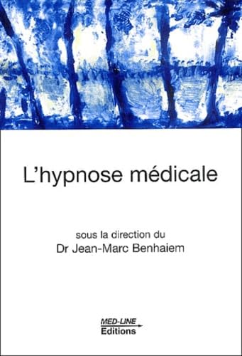 L'hypnose médicale de Jean-Marc Benhaiem (Auteur), Collectif (Auteur)  Format : Broché
