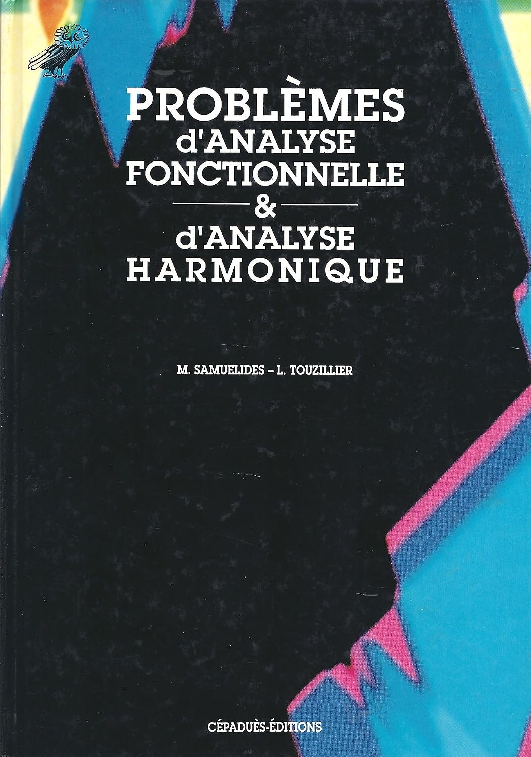 Problèmes d'analyse fonctionnelle et d'analyse harmonique Problèmes d'analyse fonctionnelle & d'analyse harmonique de M. Samuelides (Auteur), L. Touzillier (Auteur) Format : Relié – Image 1