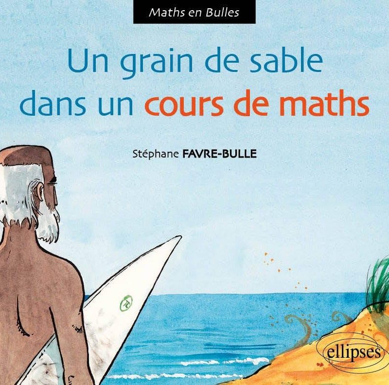 Un grain de sable dans le cours de maths de Stéphane Favre-Bulle (Auteur)  Format : Broché