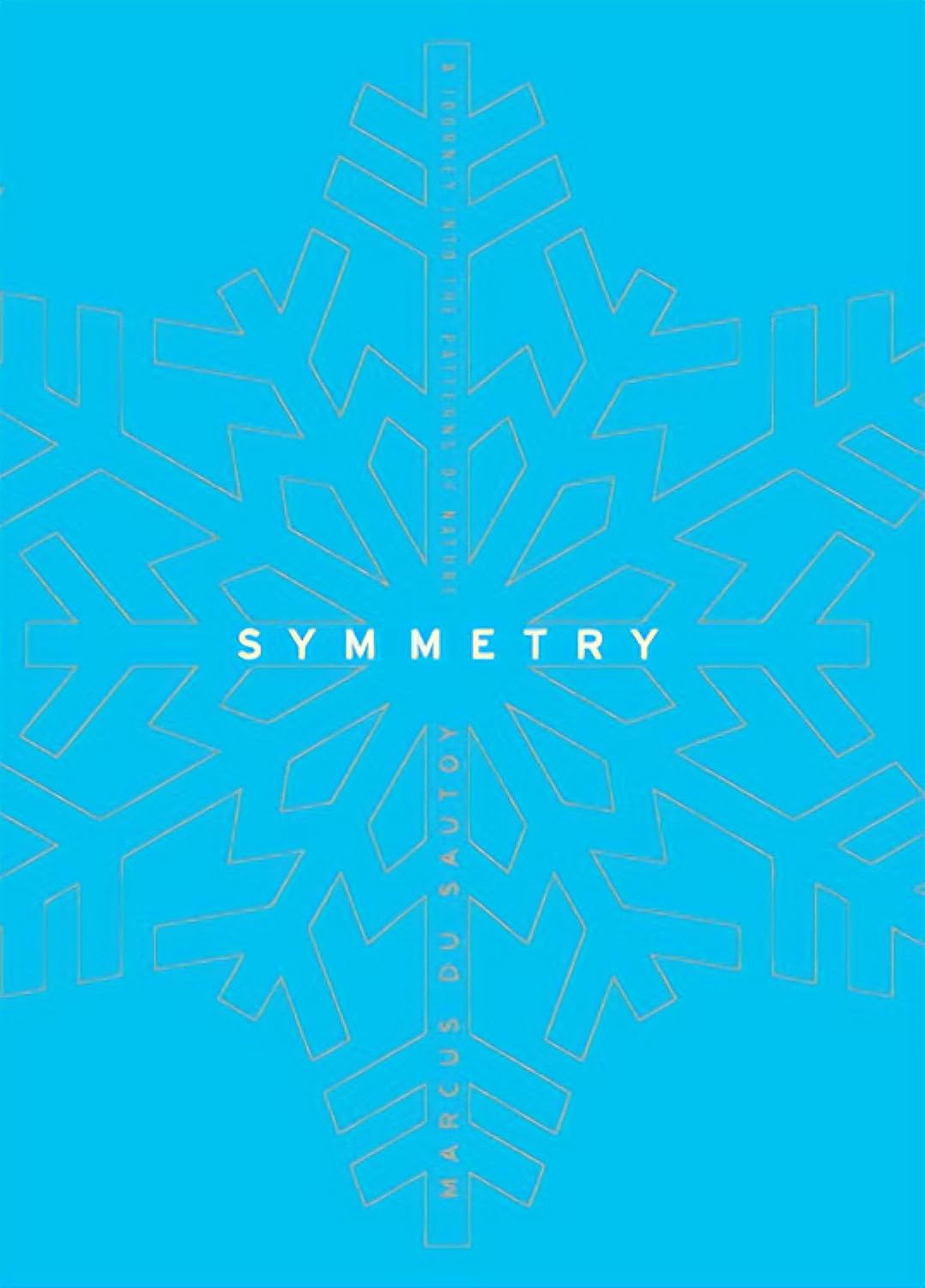 symmetry Symmetry: A Journey into the Patterns of Nature Édition en Anglais de Marcus du Sautoy (Auteur) Format : Relié – Image 1