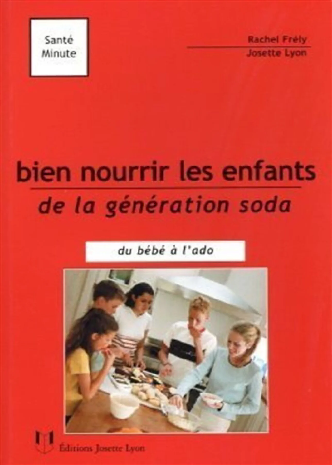 Bien nourrir les enfants de la génération soda Bien nourrir les enfants de la génération soda : du bébé à l'ado Rachel Frély – Image 1