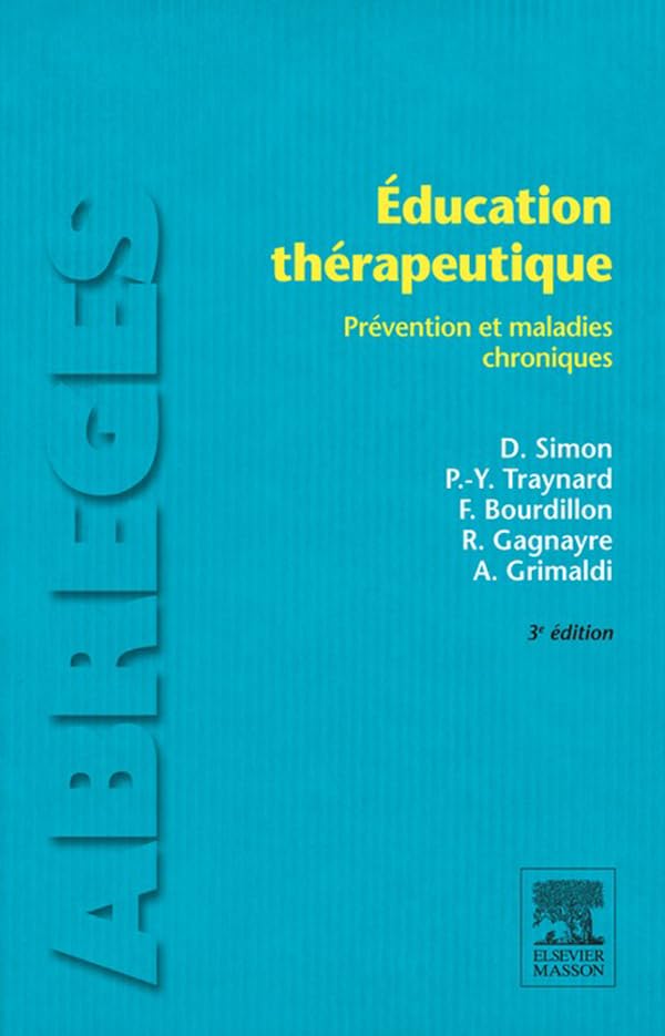 Éducation thérapeutique Prévention et maladies chroniques Éducation thérapeutique: Prévention et maladies chroniques de Dominique Simon (Auteur), Pierre-Yves Traynard (Auteur), François Bourdillon (Auteur), Rémi Gagnayre (Auteur), Format : Broché – Image 1