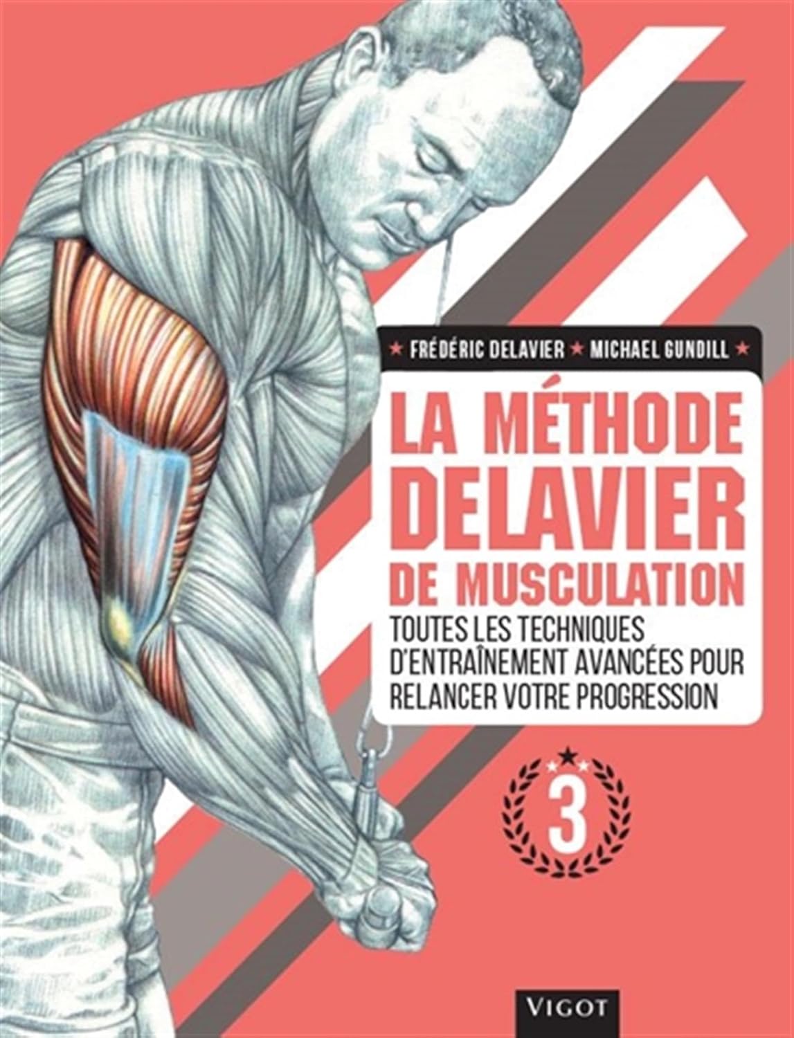 La méthode Delavier de musculation volume 3 La méthode Delavier de musculation volume 3: Toutes les techniques d'entraînement avancées pour relancer votre progression (3) de Frédéric Delavier (Auteur), Michael Gundill (Auteur) Format : Broché – Image 1